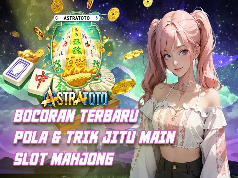 Trik Gacor Mahjong Astratoto